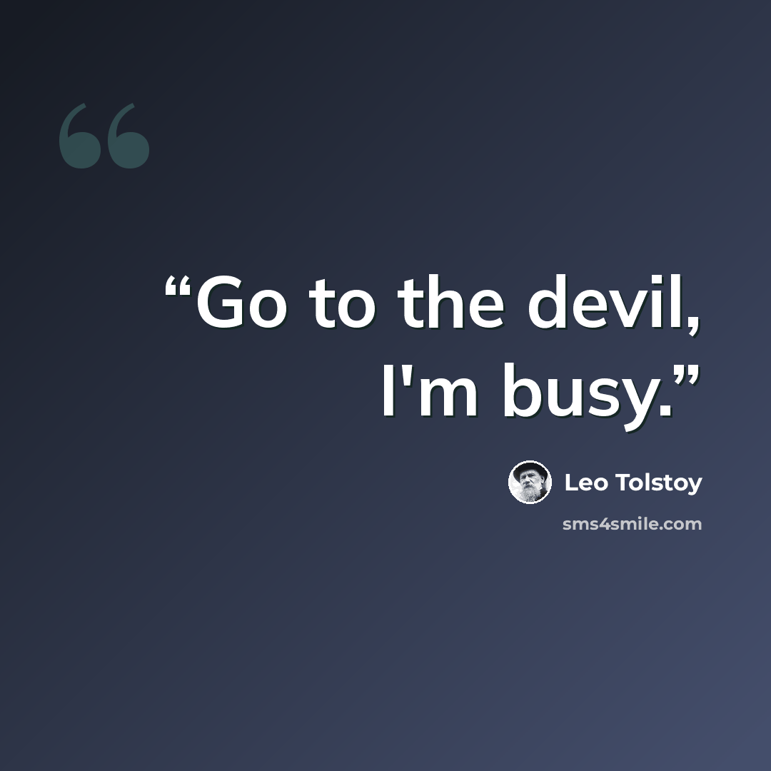 “Go to the devil, I'm busy.” quote by Leo Tolstoy