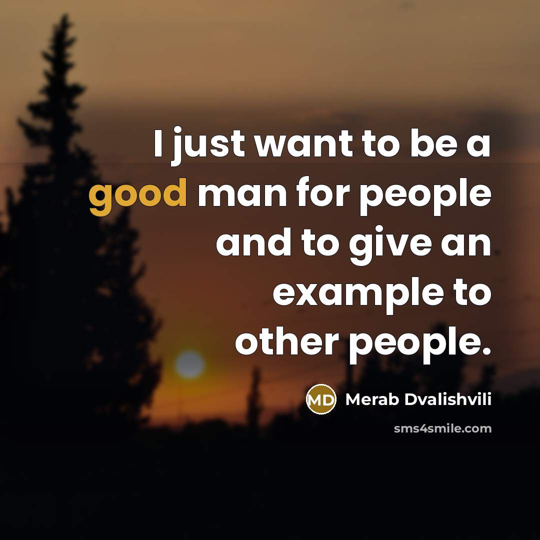“I just want to be a good man for people and to give an example to other people.” quote by Merab Dvalishvili
