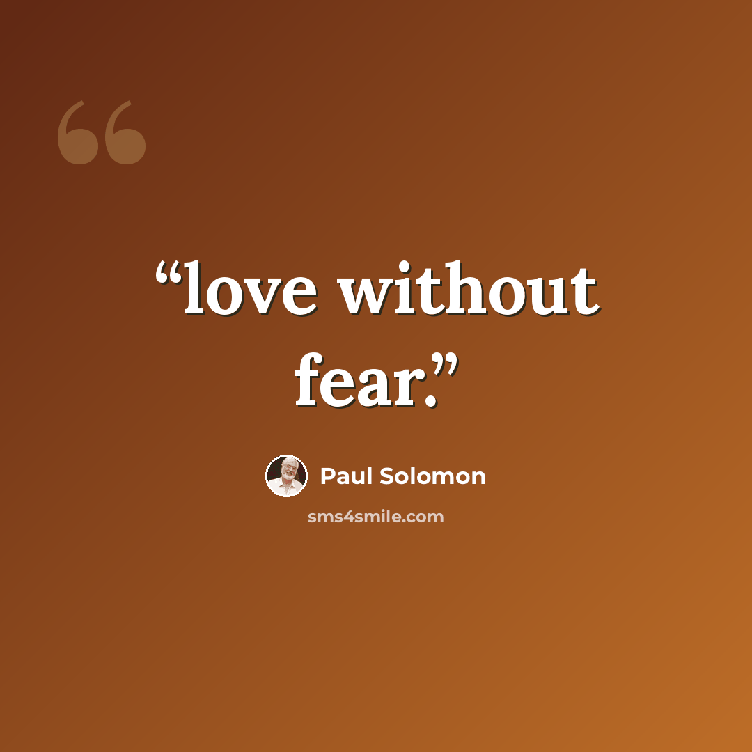 “love without fear.” quote by Paul Solomon