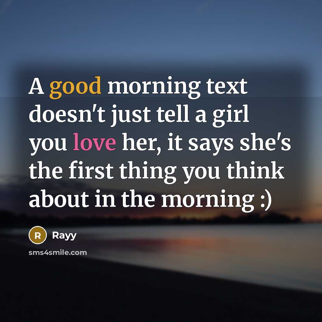 “A good morning text doesn't just tell a girl you love her, it says she's the first thing you think about in the morning :)” quote by Rayy