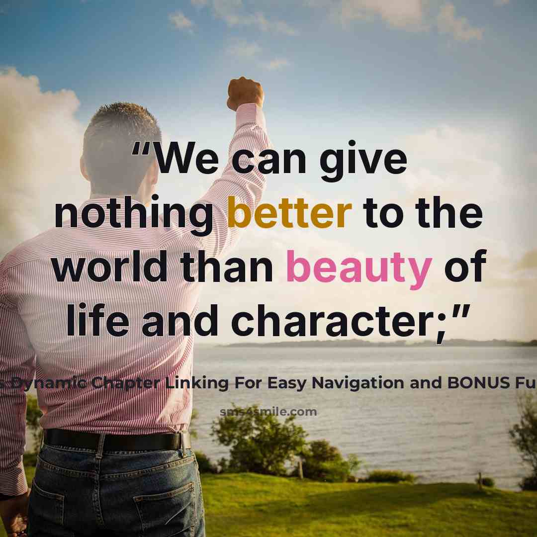 “We can give nothing better to the world than beauty of life and character;” quote by This Ebook Features Dynamic Chapter Linking For Easy Navigation and BONUS Full AUDIOBOOKS Professi