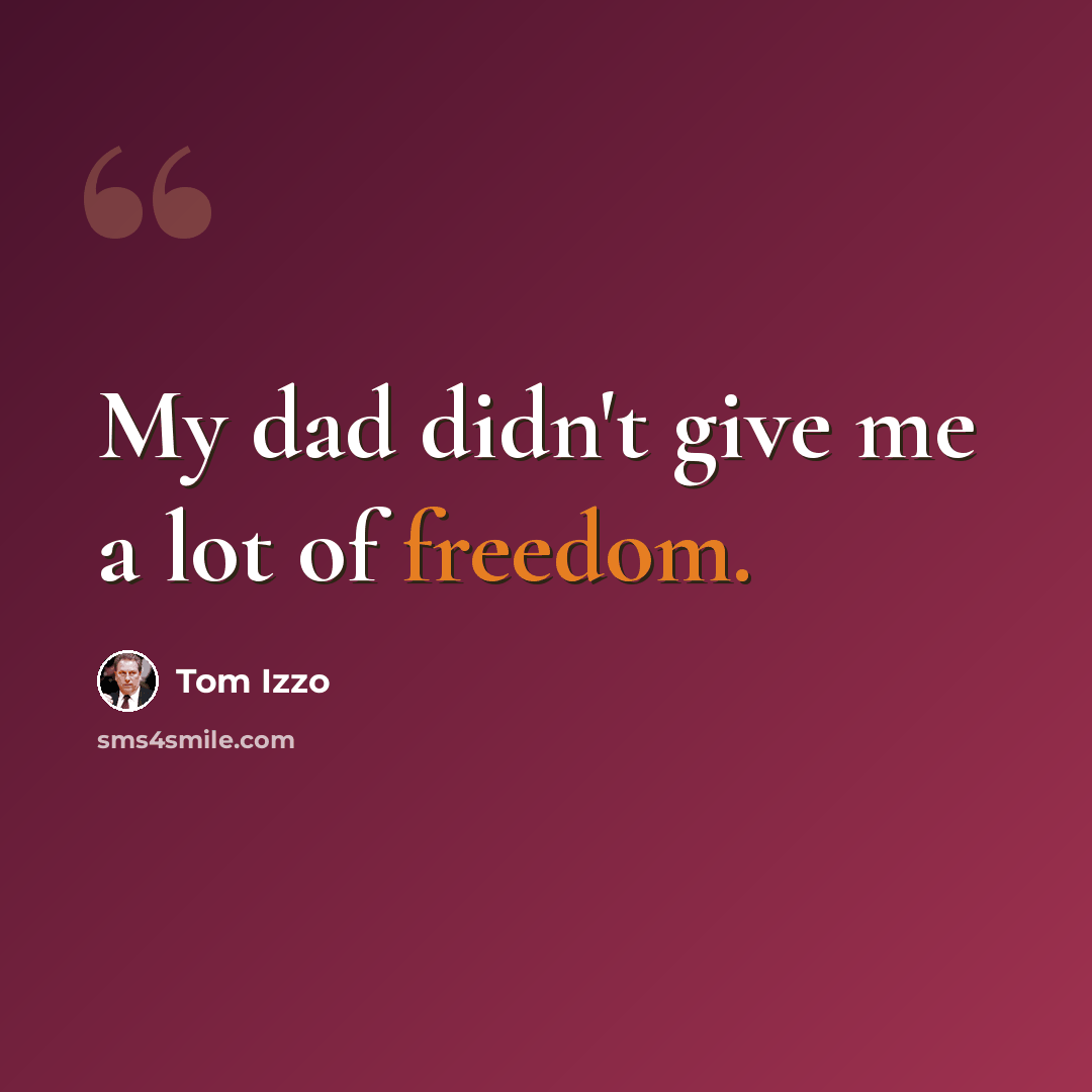 “My dad didn't give me a lot of freedom.” quote by Tom Izzo