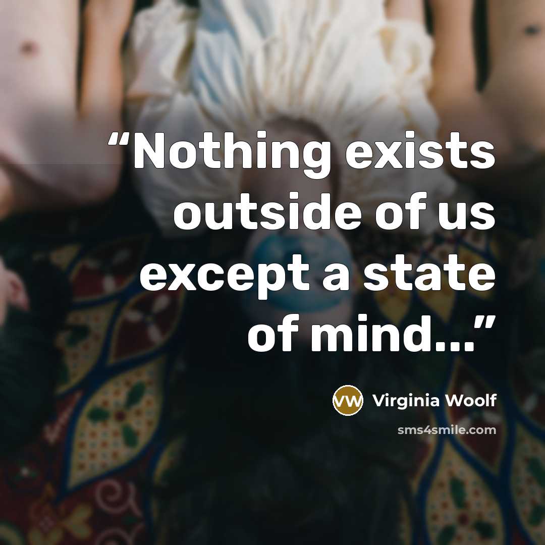 “Nothing exists outside of us except a state of mind...” quote by Virginia Woolf