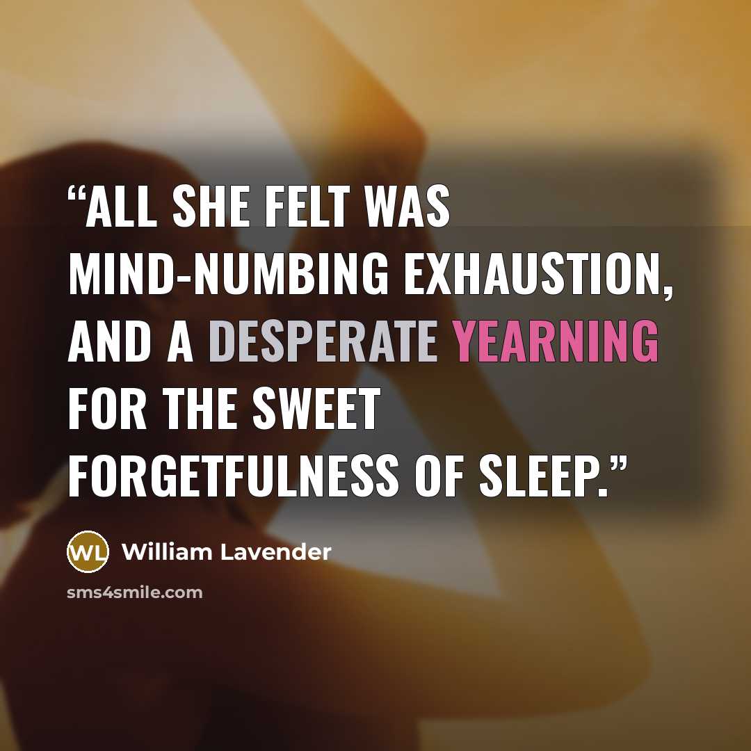 “‎All she felt was mind-numbing exhaustion, and a desperate yearning for the sweet forgetfulness of sleep.” quote by William Lavender