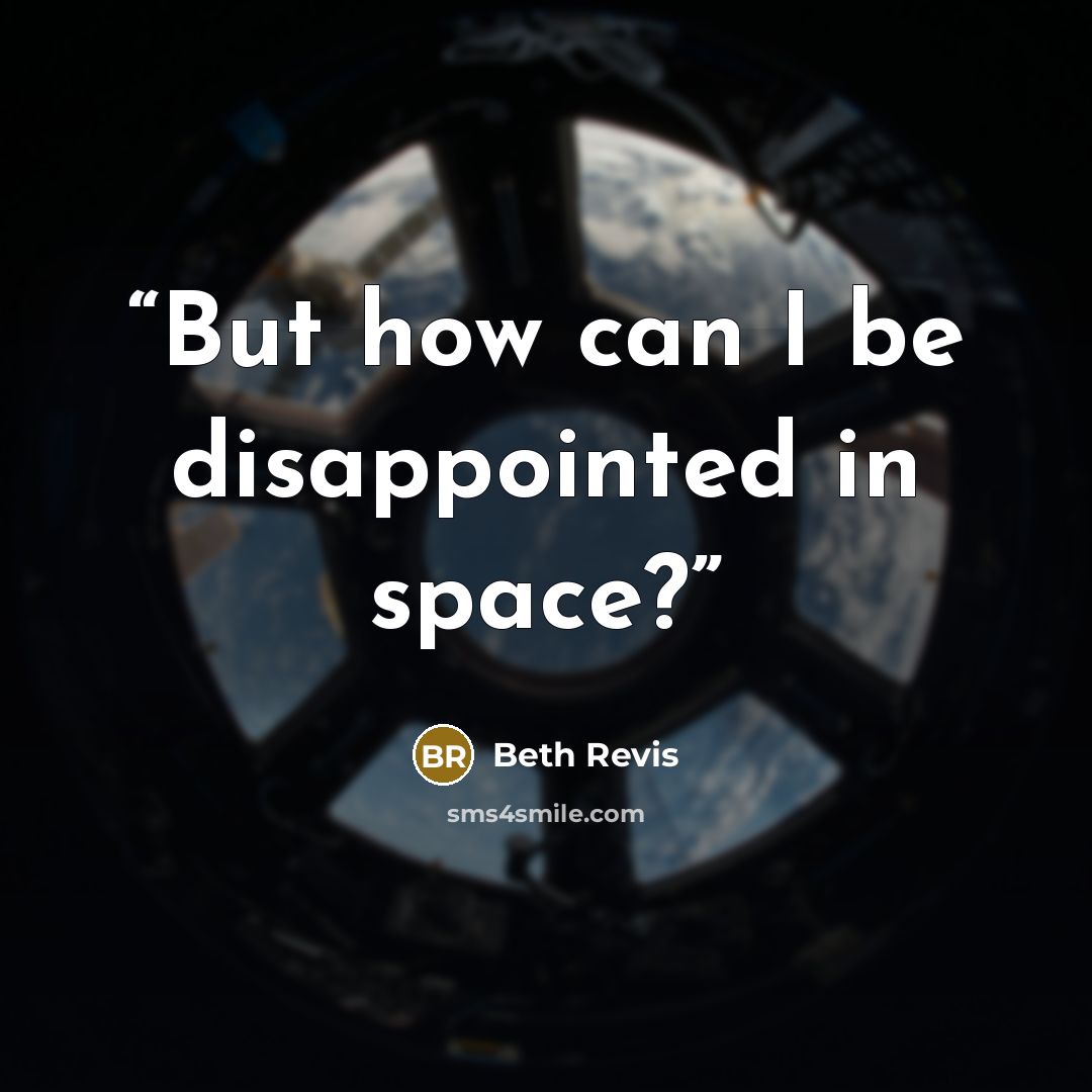 “But how can I be disappointed in space?” quote by Beth Revis