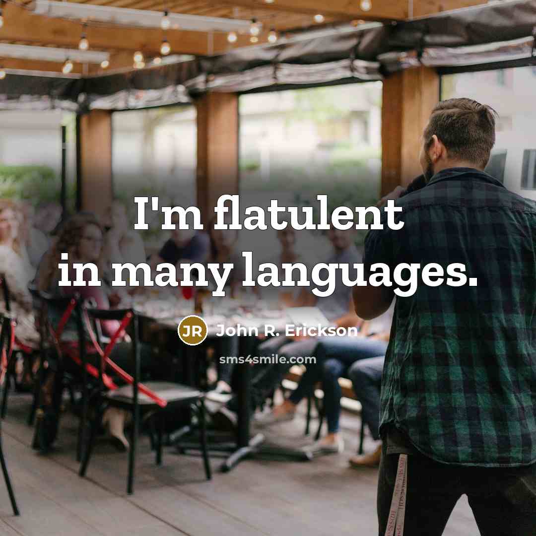 “I'm flatulent in many languages.” quote by John R. Erickson