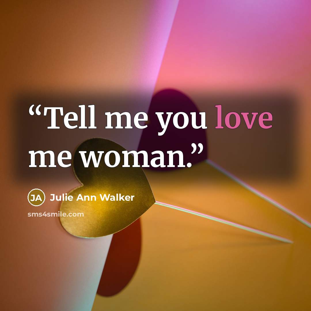 “Tell me you love me woman.” quote by Julie Ann Walker