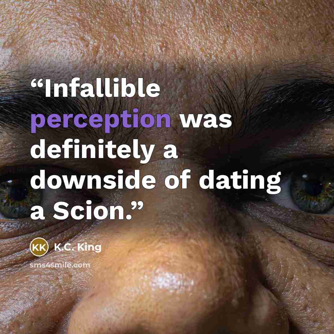 “Infallible perception was definitely a downside of dating a Scion.” quote by K.C. King
