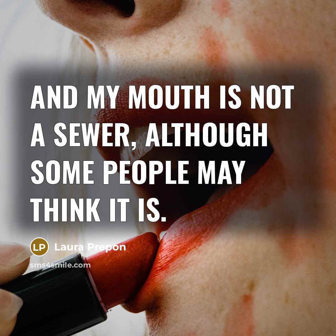 “And my mouth is not a sewer, although some people may think it is.” quote by Laura Prepon