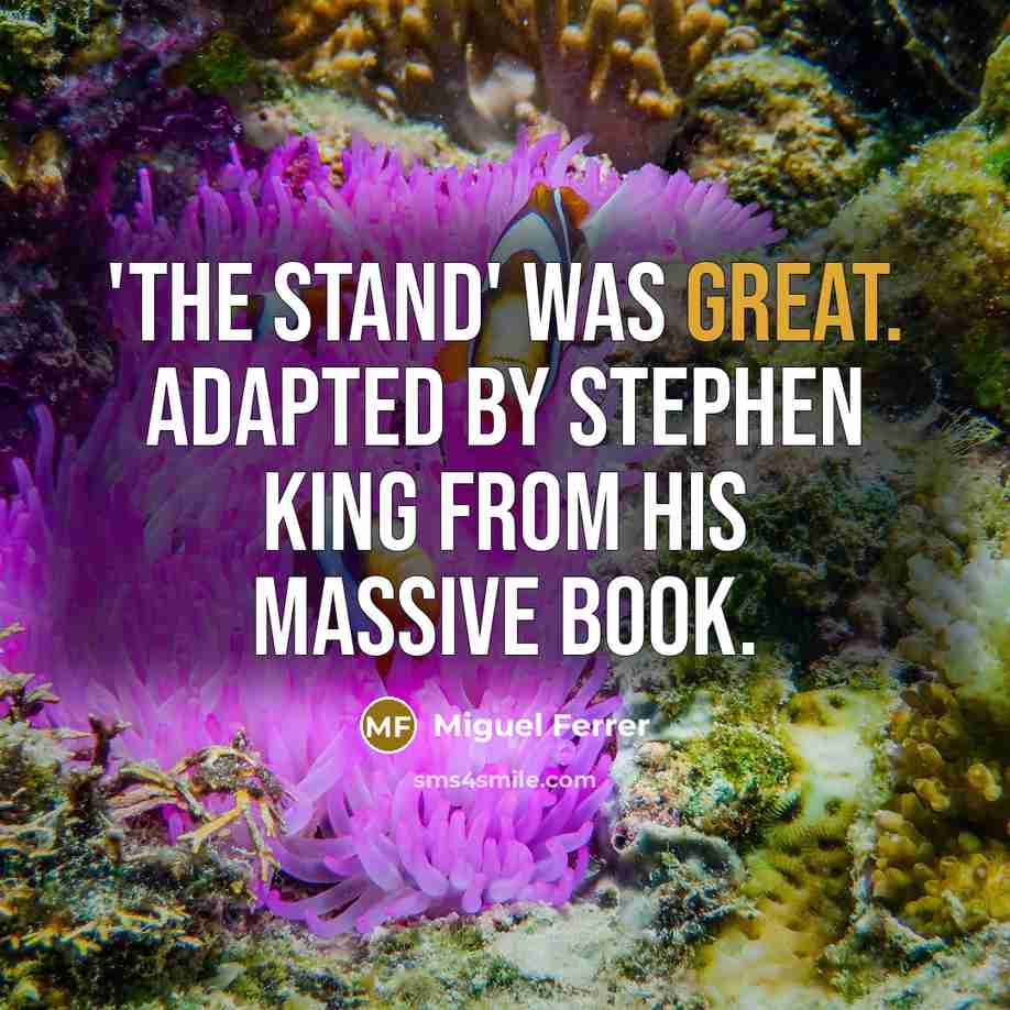 “'The Stand' was great. Adapted by Stephen King from his massive book.” quote by Miguel Ferrer