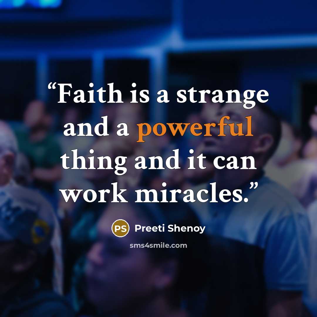 “Faith is a strange and a powerful thing and it can work miracles.” quote by Preeti Shenoy