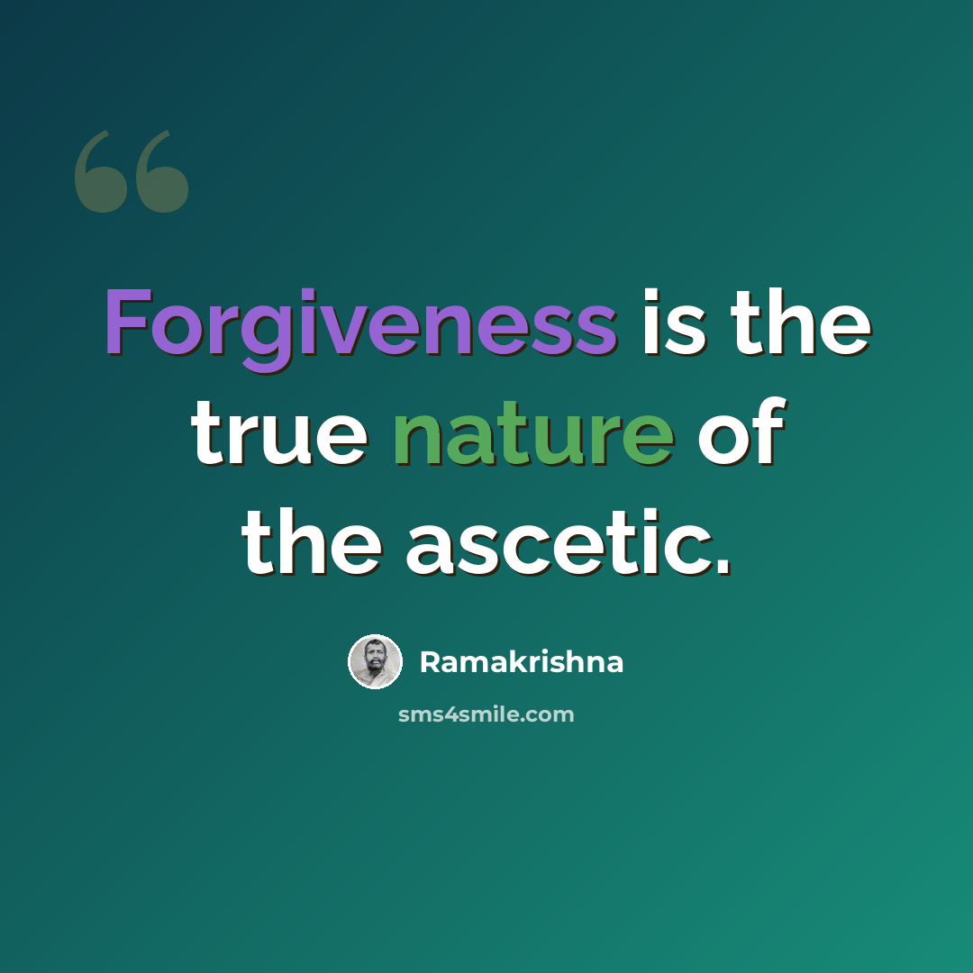 “Forgiveness is the true nature of the ascetic.” quote by Ramakrishna