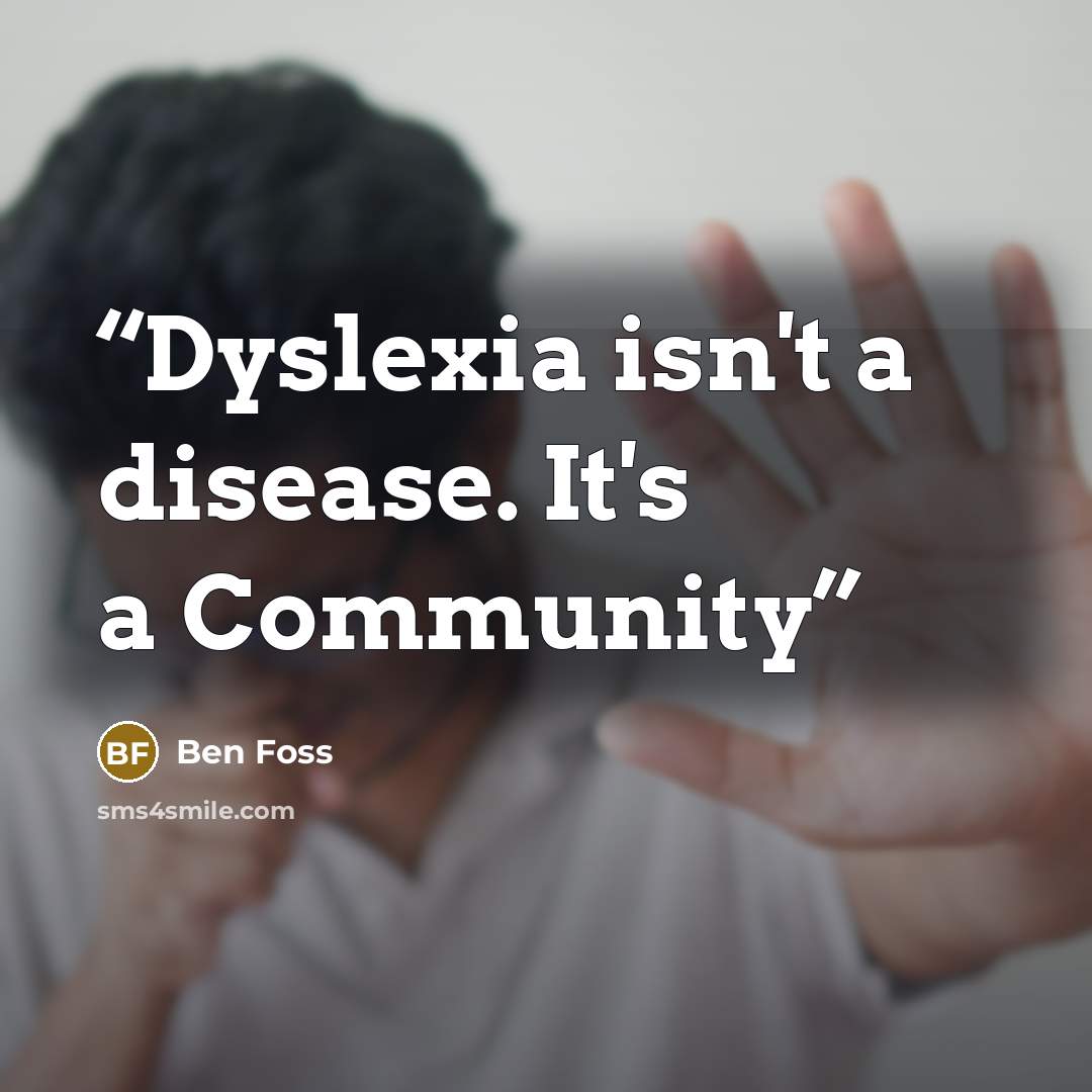 “Dyslexia isn't a disease. It's a Community” quote by Ben Foss