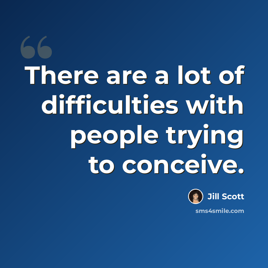 “There are a lot of difficulties with people trying to conceive.” quote by Jill Scott