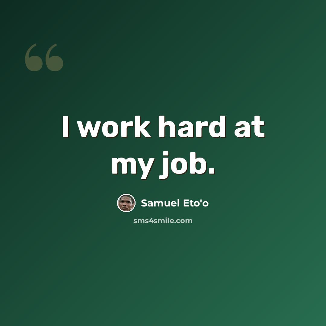“I work hard at my job.” quote by Samuel Eto'o
