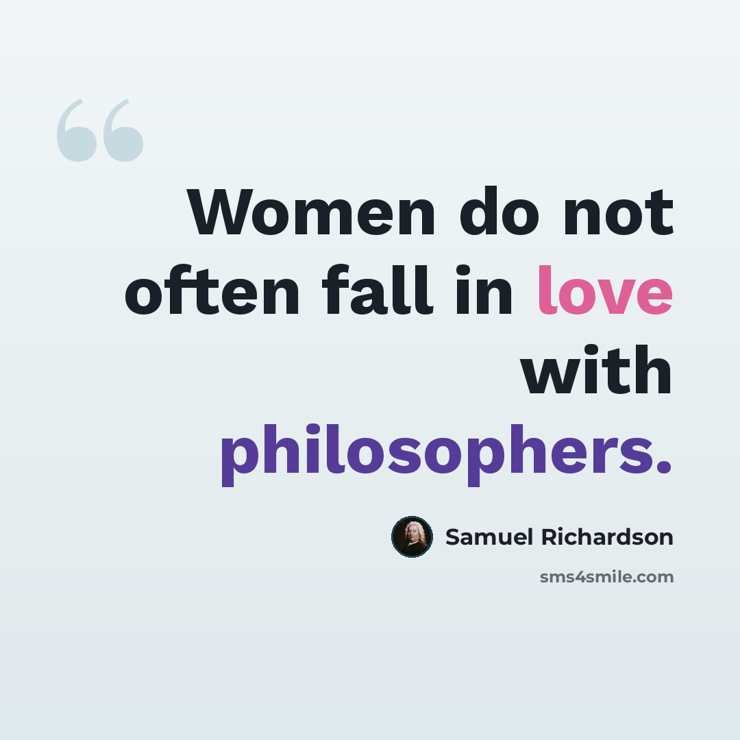“Women do not often fall in love with philosophers.” quote by Samuel Richardson