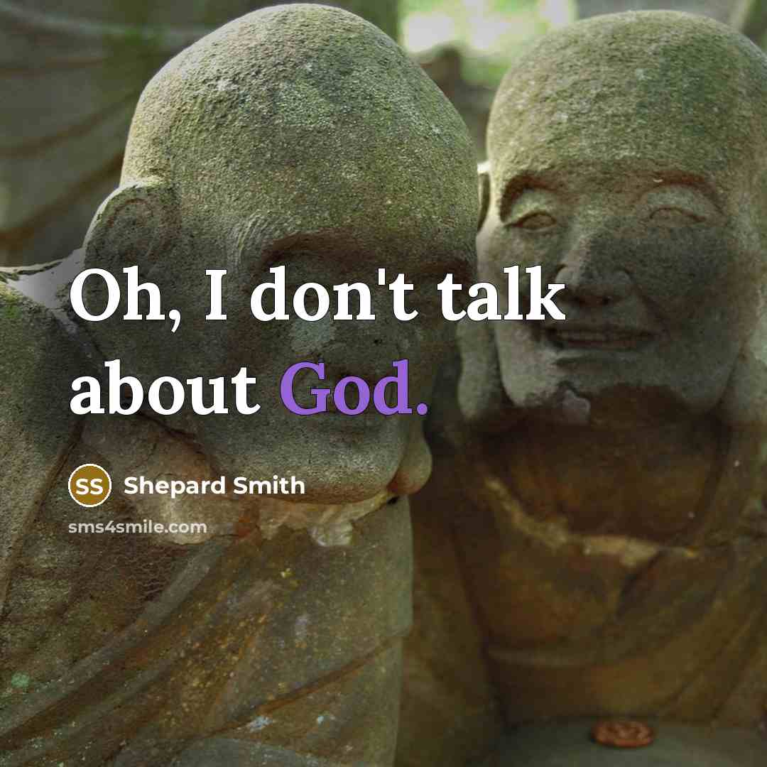 “Oh, I don't talk about God.” quote by Shepard Smith