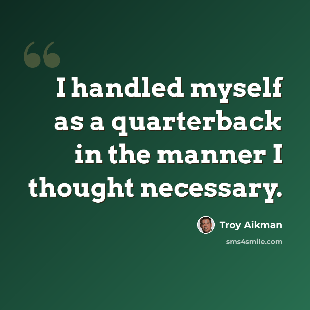 “I handled myself as a quarterback in the manner I thought necessary.” quote by Troy Aikman