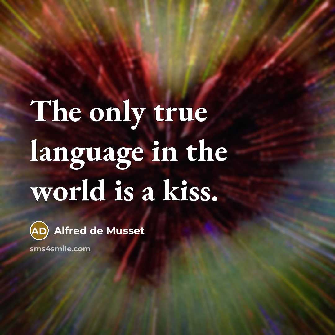 “The only true language in the world is a kiss.” quote by Alfred de Musset