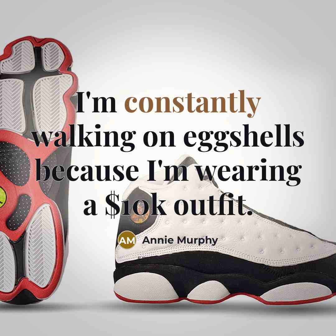 “I'm constantly walking on eggshells because I'm wearing a $10k outfit.” quote by Annie Murphy