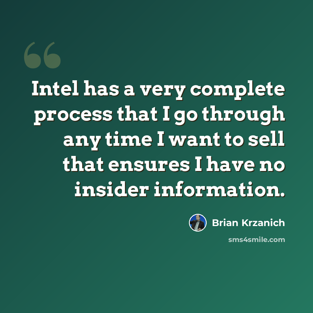 “Intel has a very complete process that I go through any time I want to sell that ensures I have no insider information.” quote by Brian Krzanich