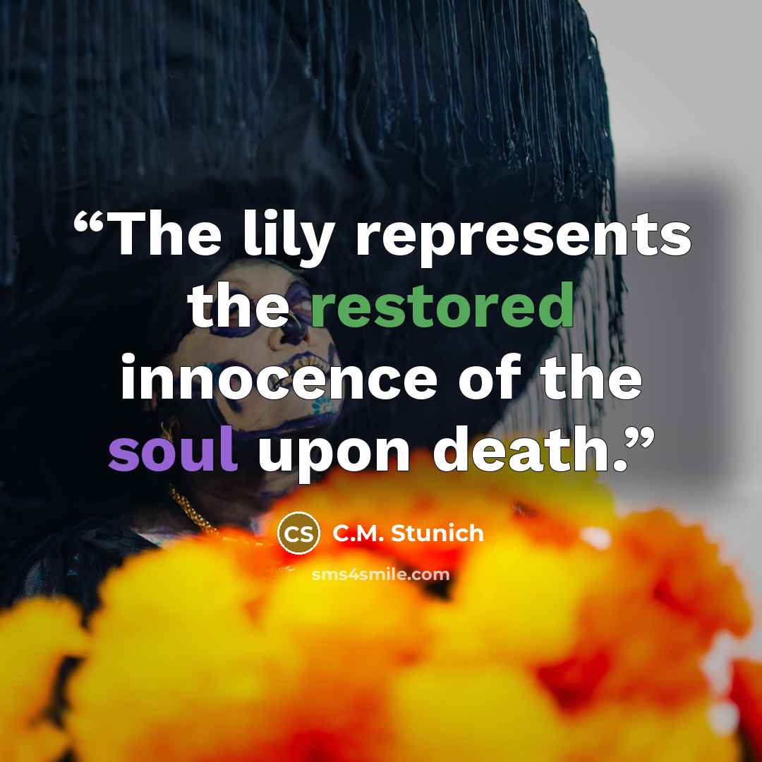 “The lily represents the restored innocence of the soul upon death.” quote by C.M. Stunich