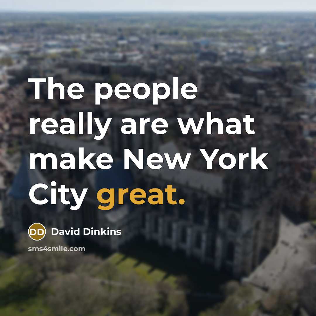 “The people really are what make New York City great.” quote by David Dinkins