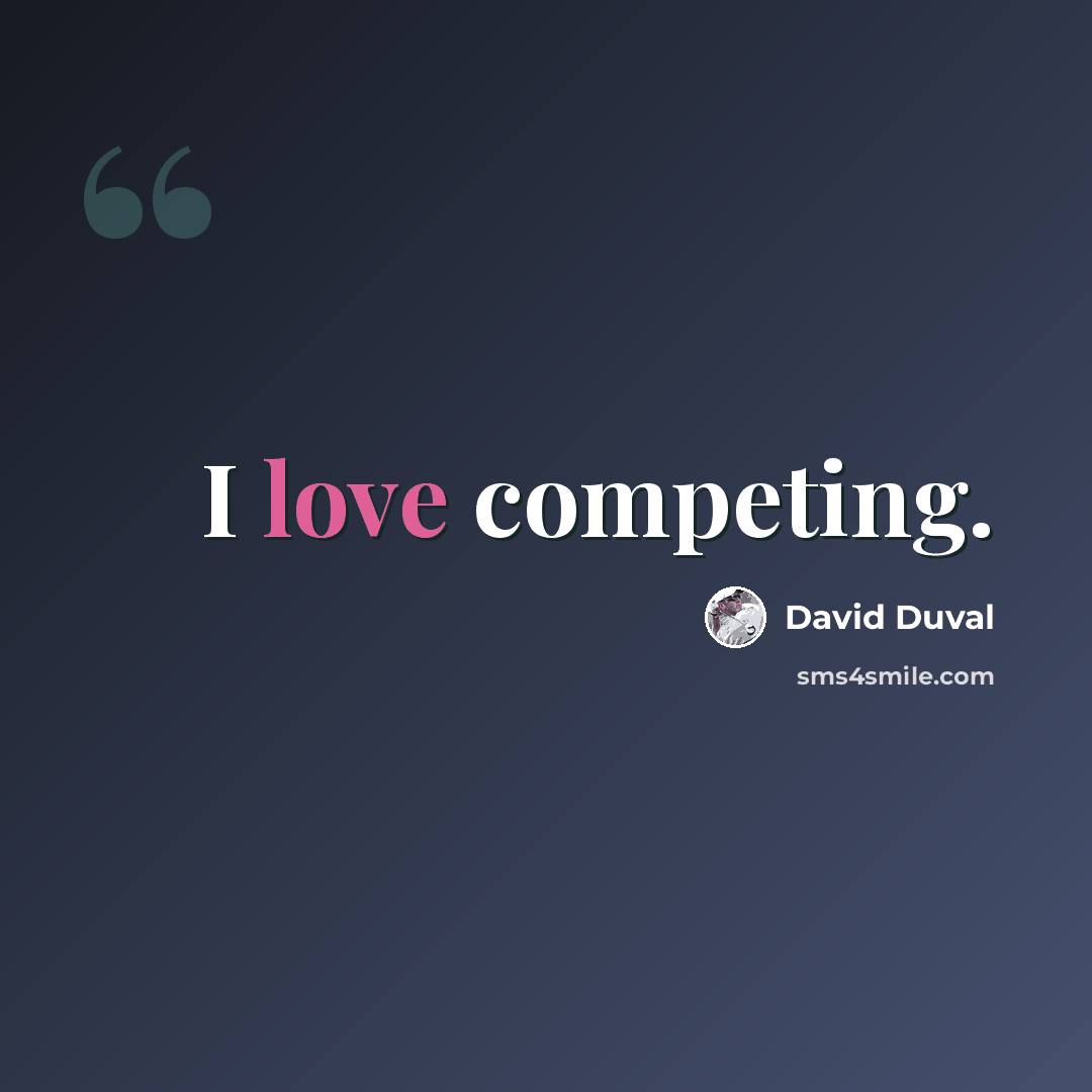 “I love competing.” quote by David Duval