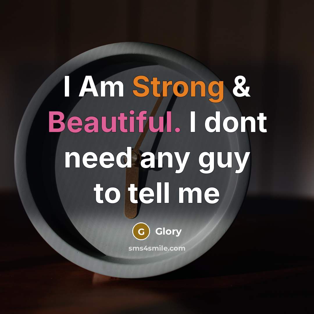 “I Am Strong & Beautiful. I dont need any guy to tell me” quote by Glory