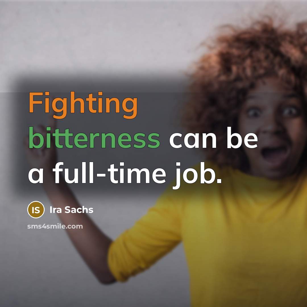 “Fighting bitterness can be a full-time job.” quote by Ira Sachs