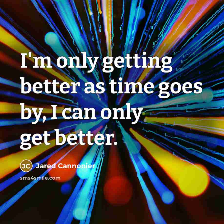 “I'm only getting better as time goes by, I can only get better.” quote by Jared Cannonier