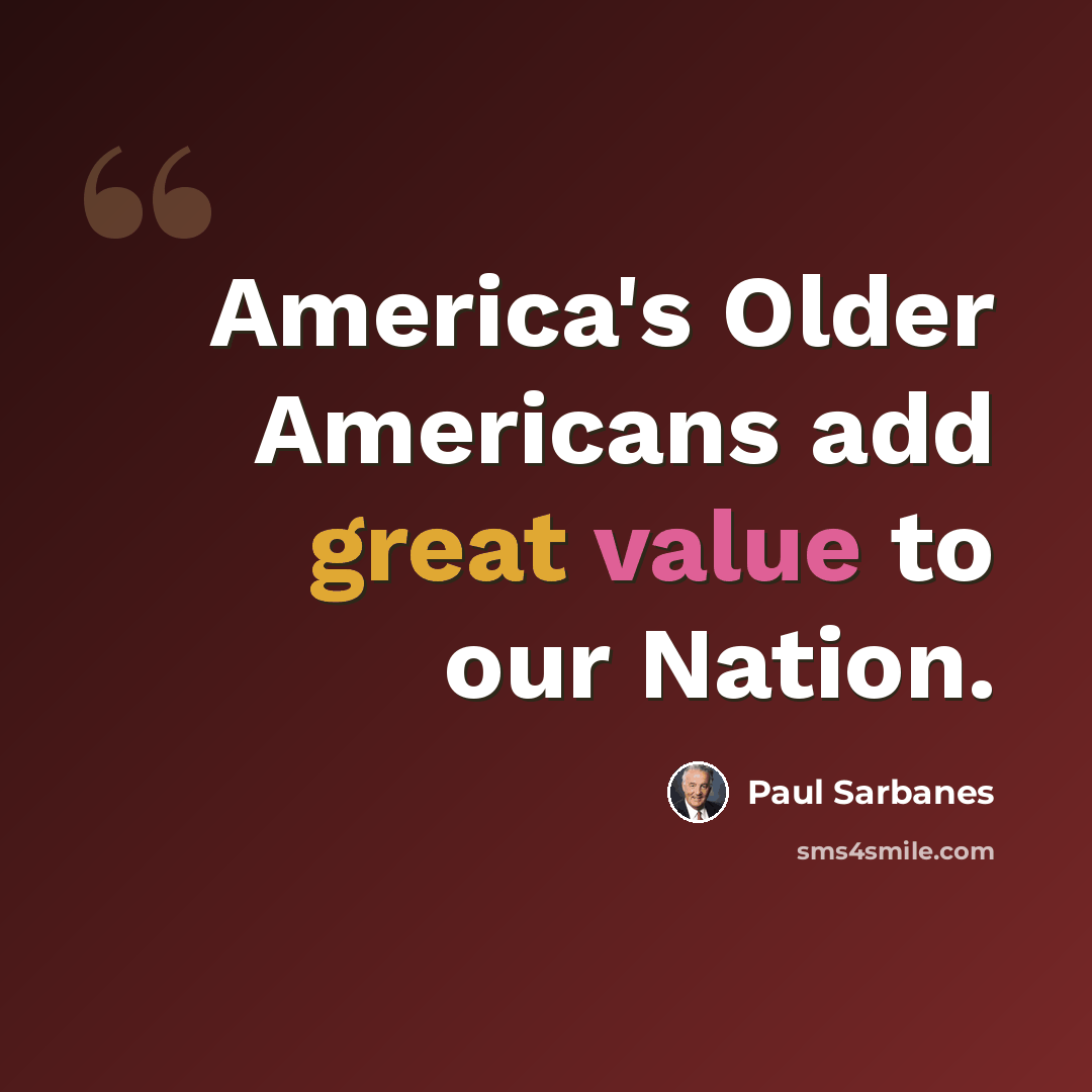 “America's Older Americans add great value to our Nation.” quote by Paul Sarbanes