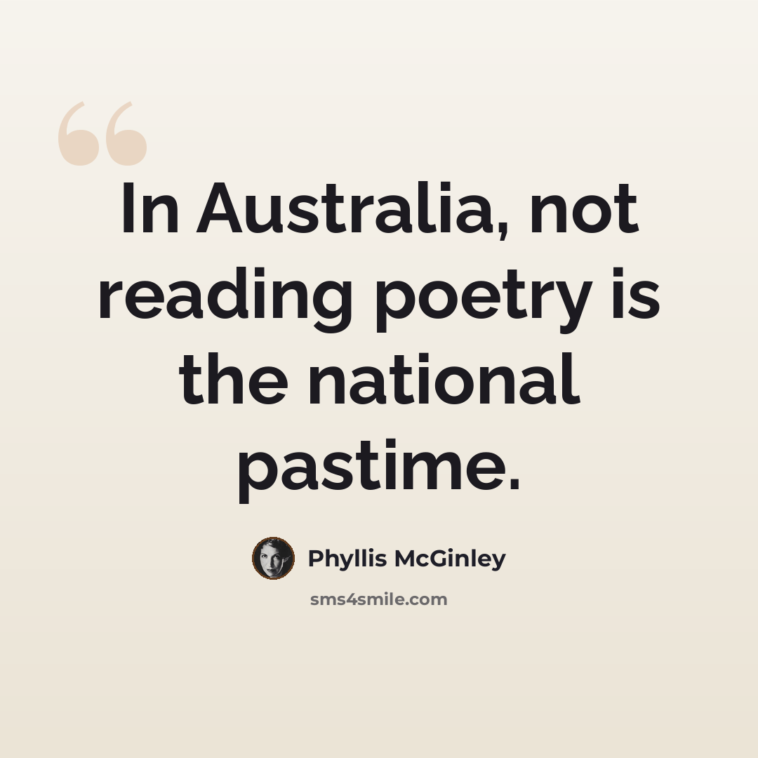 “In Australia, not reading poetry is the national pastime.” quote by Phyllis McGinley