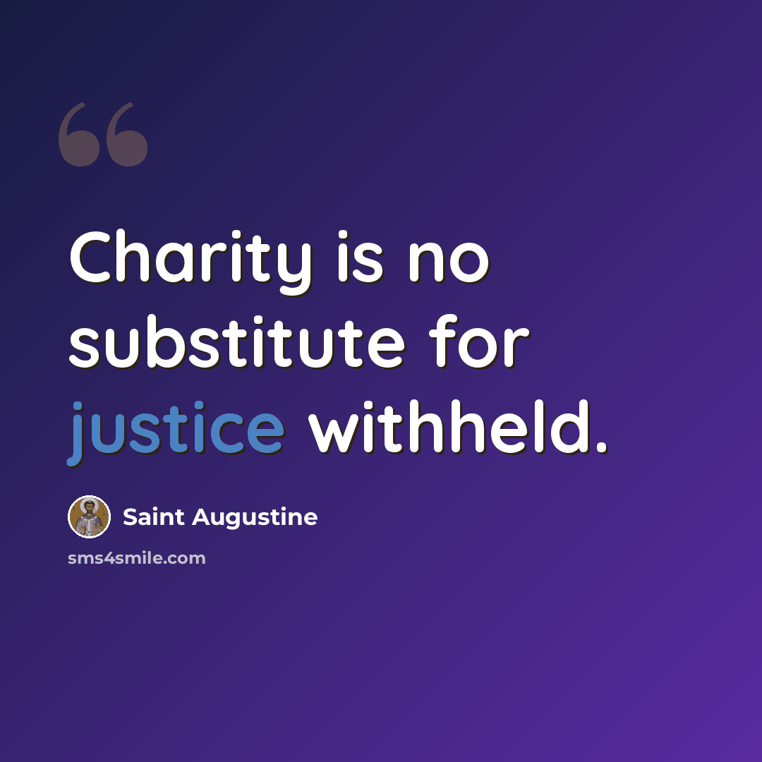 “Charity is no substitute for justice withheld.” quote by Saint Augustine