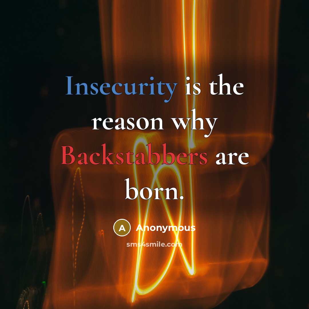 “Insecurity is the reason why Backstabbers are born.” quote by Anonymous