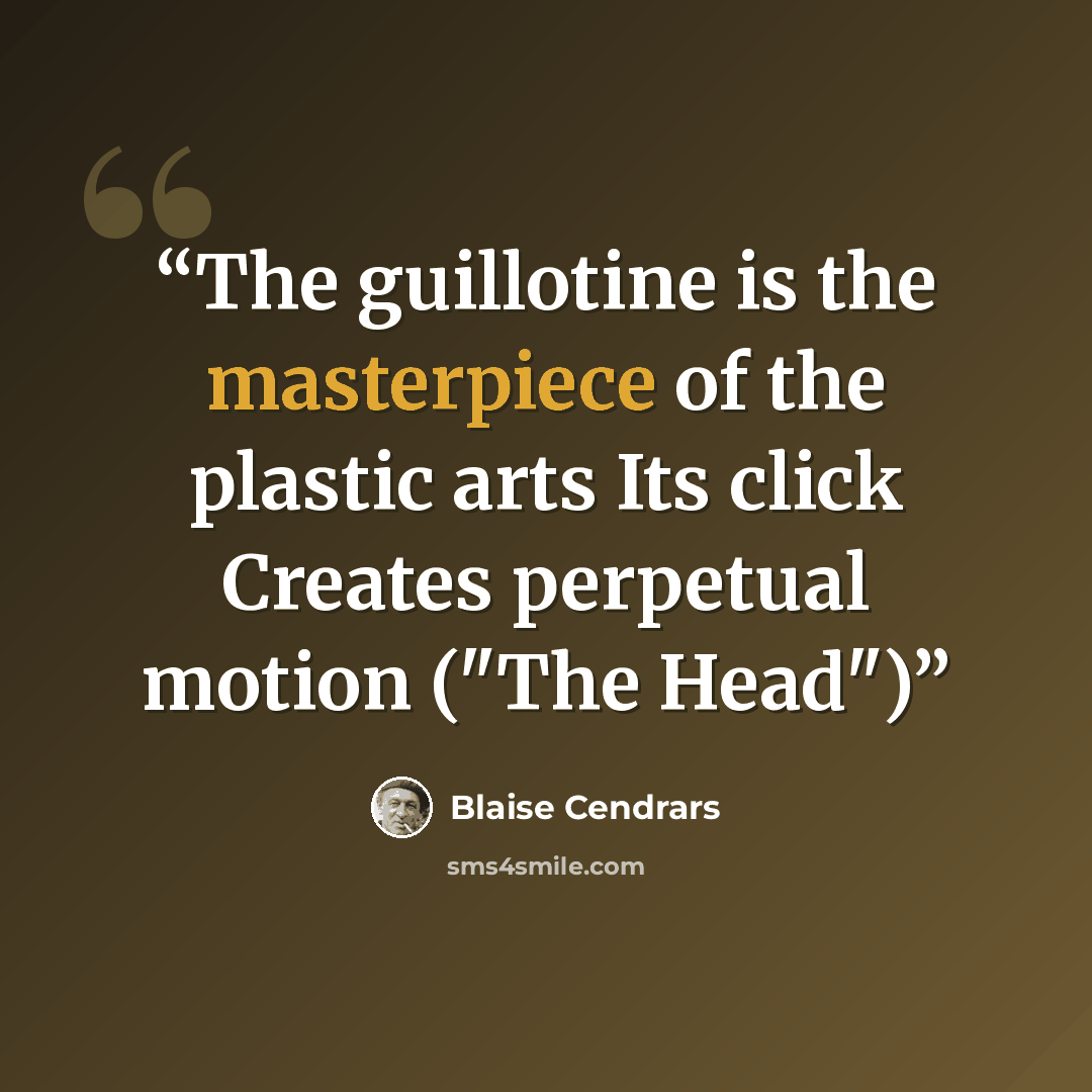 “The guillotine is the masterpiece of the plastic arts Its click Creates perpetual motion ("The Head")” quote by Blaise Cendrars