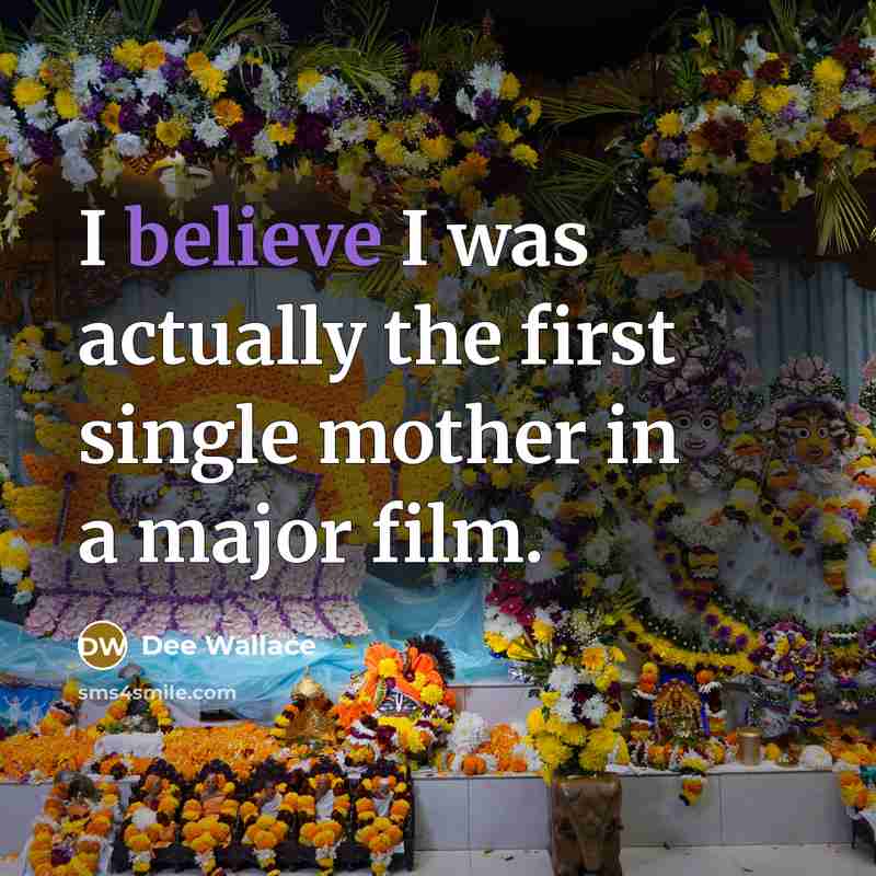 “I believe I was actually the first single mother in a major film.” quote by Dee Wallace