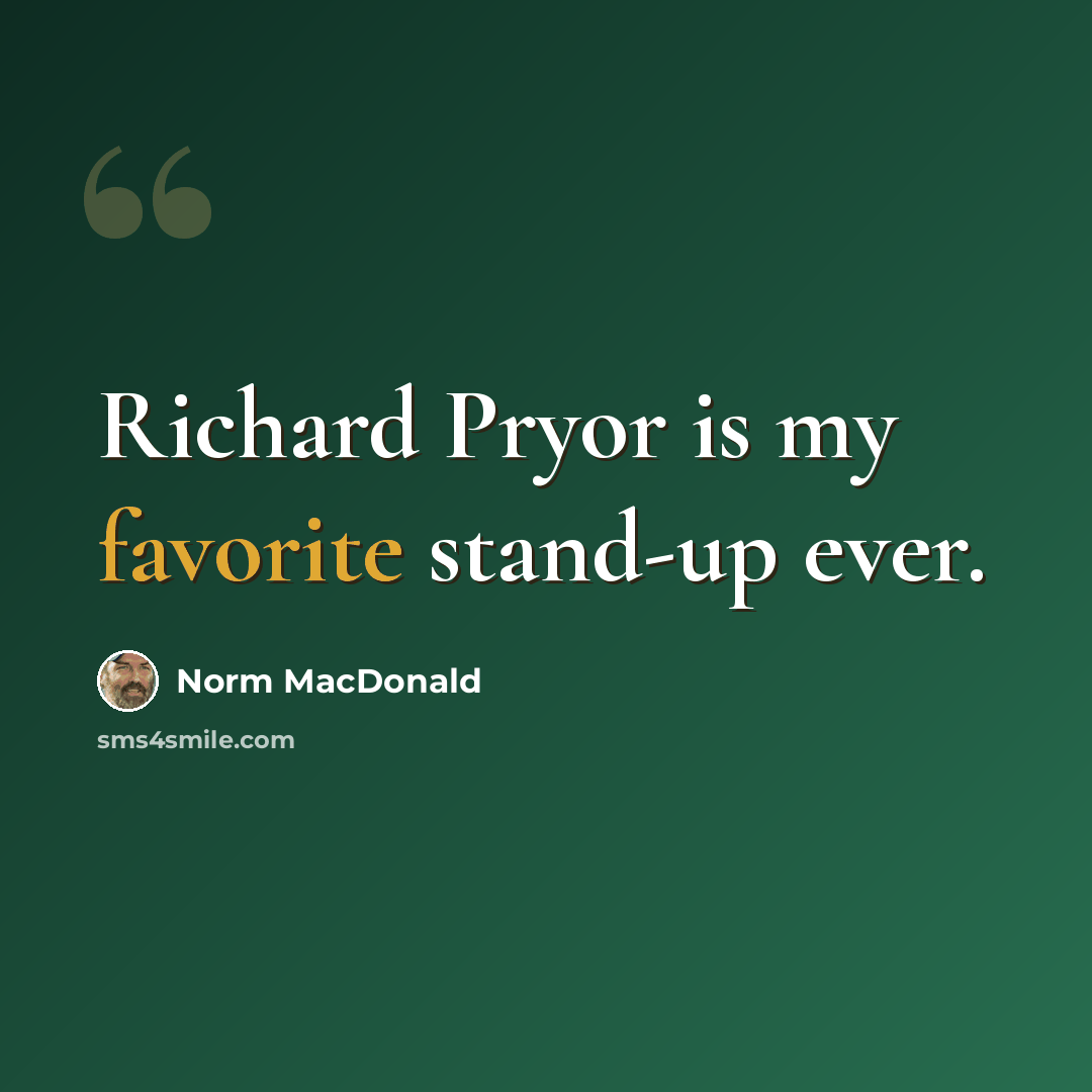 “Richard Pryor is my favorite stand-up ever.” quote by Norm MacDonald