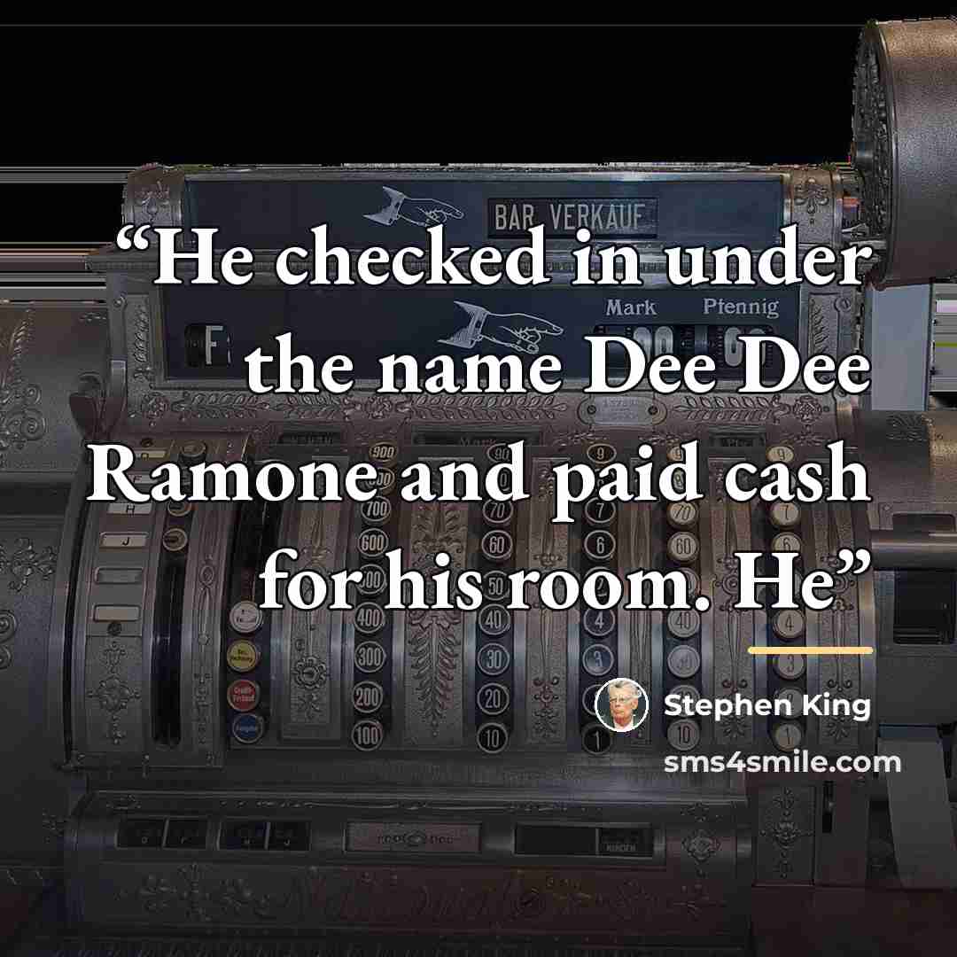 “He checked in under the name Dee Dee Ramone and paid cash for his room. He” quote by Stephen King