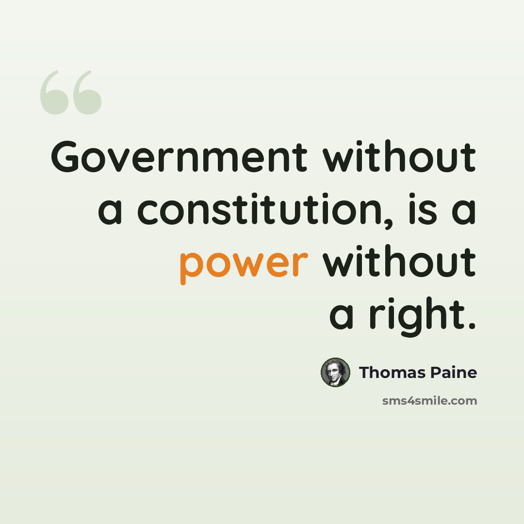 “Government without a constitution, is a power without a right.” quote by Thomas Paine
