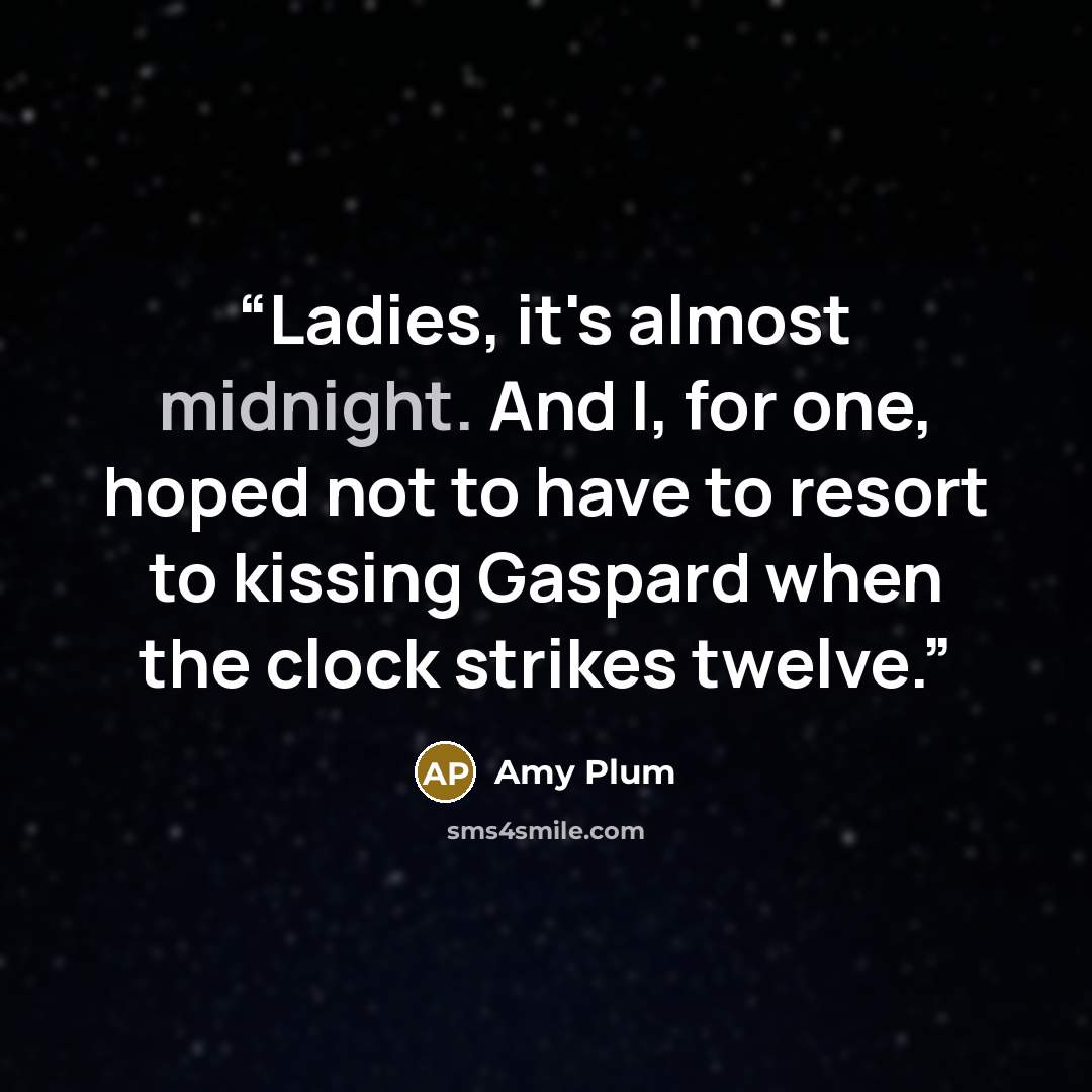 “Ladies, it's almost midnight. And I, for one, hoped not to have to resort to kissing Gaspard when the clock strikes twelve.” quote by Amy Plum