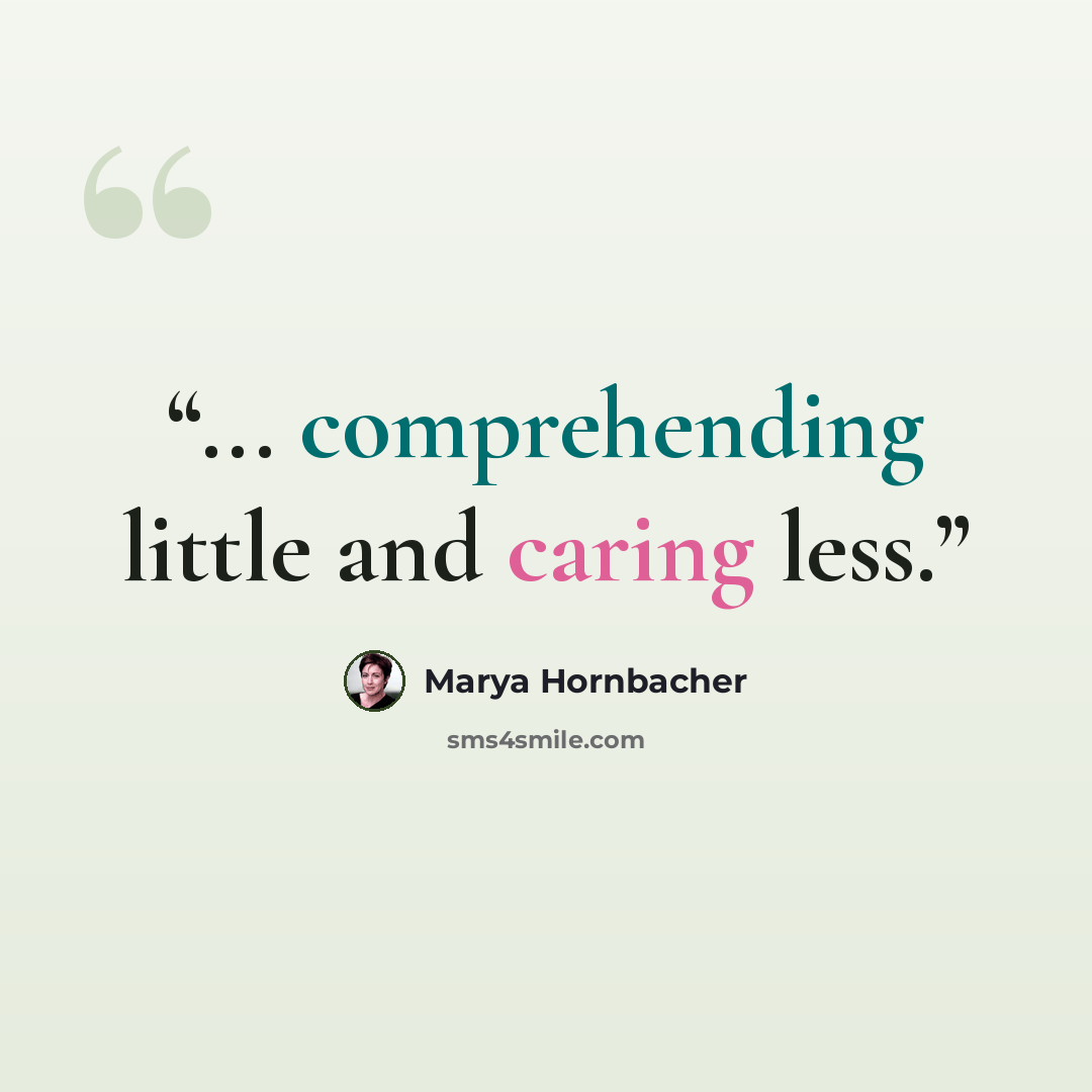 “... comprehending little and caring less.” quote by Marya Hornbacher