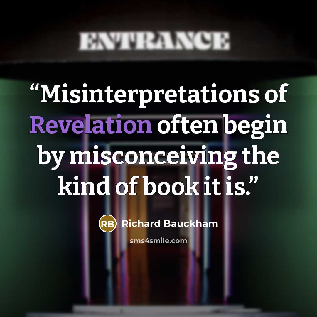 “Misinterpretations of Revelation often begin by misconceiving the kind of book it is.” quote by Richard Bauckham