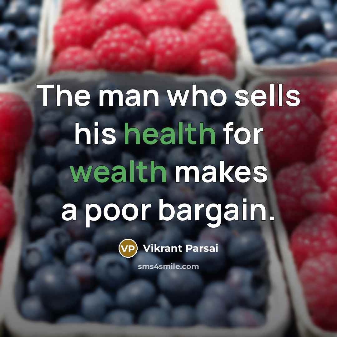“The man who sells his health for wealth makes a poor bargain.” quote by Vikrant Parsai