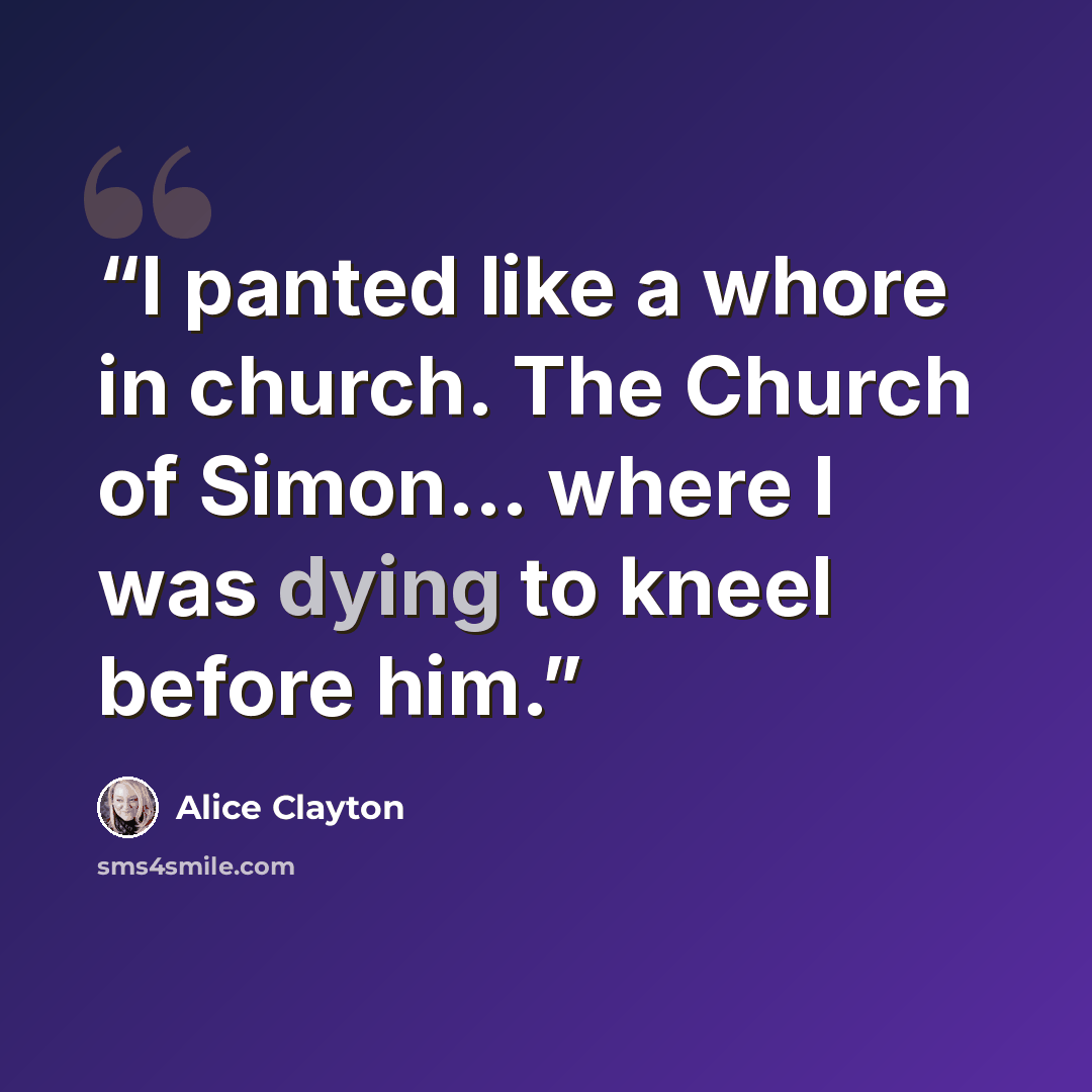 “I panted like a whore in church. The Church of Simon... where I was dying to kneel before him.” quote by Alice Clayton