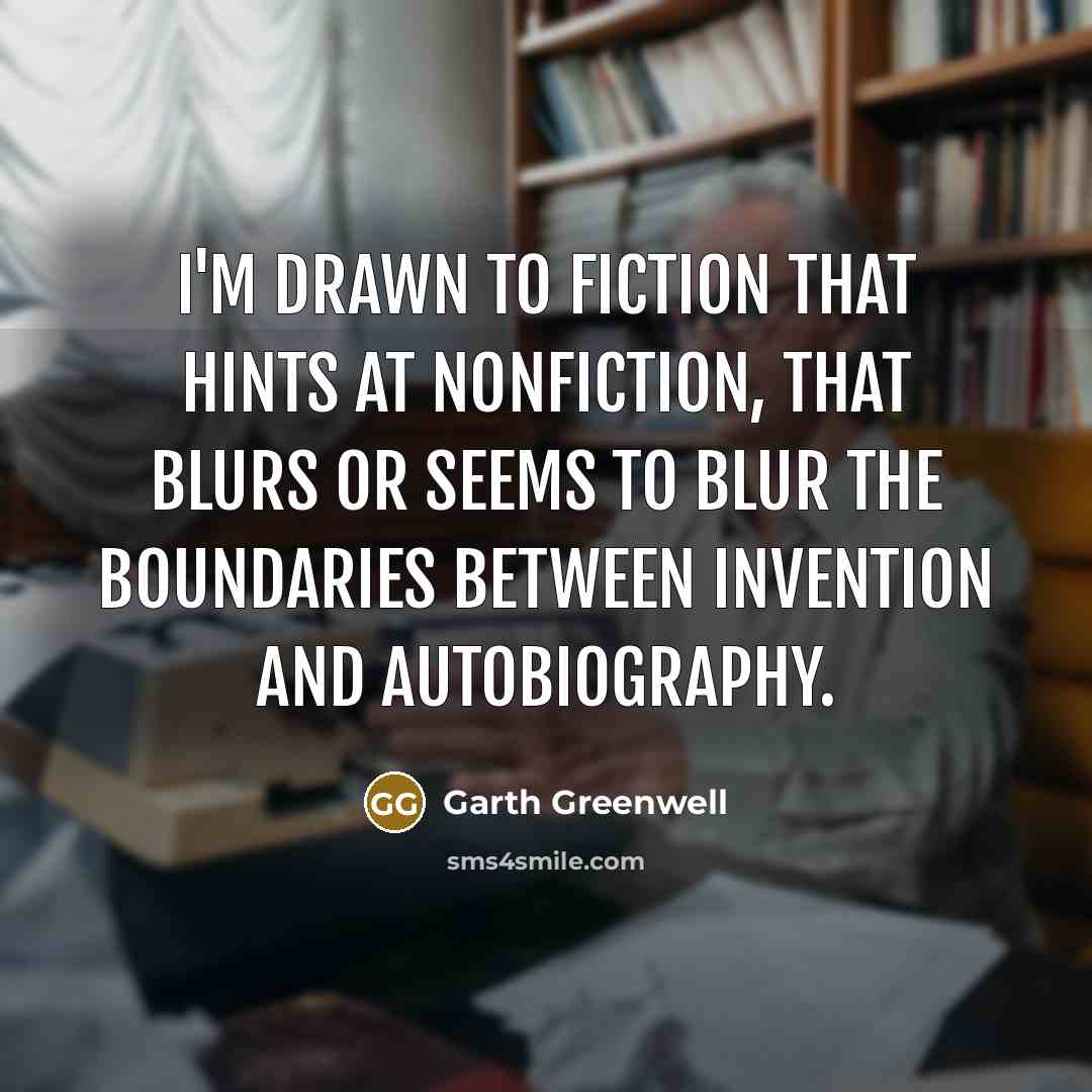 “I'm drawn to fiction that hints at nonfiction, that blurs or seems to blur the boundaries between invention and autobiography.” quote by Garth Greenwell