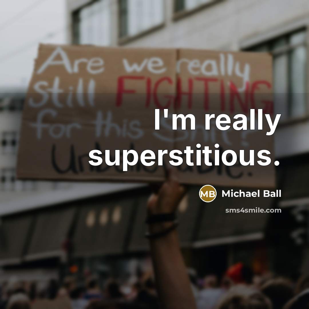“I'm really superstitious.” quote by Michael Ball