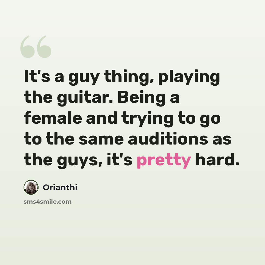 “It's a guy thing, playing the guitar. Being a female and trying to go to the same auditions as the guys, it's pretty hard.” quote by Orianthi