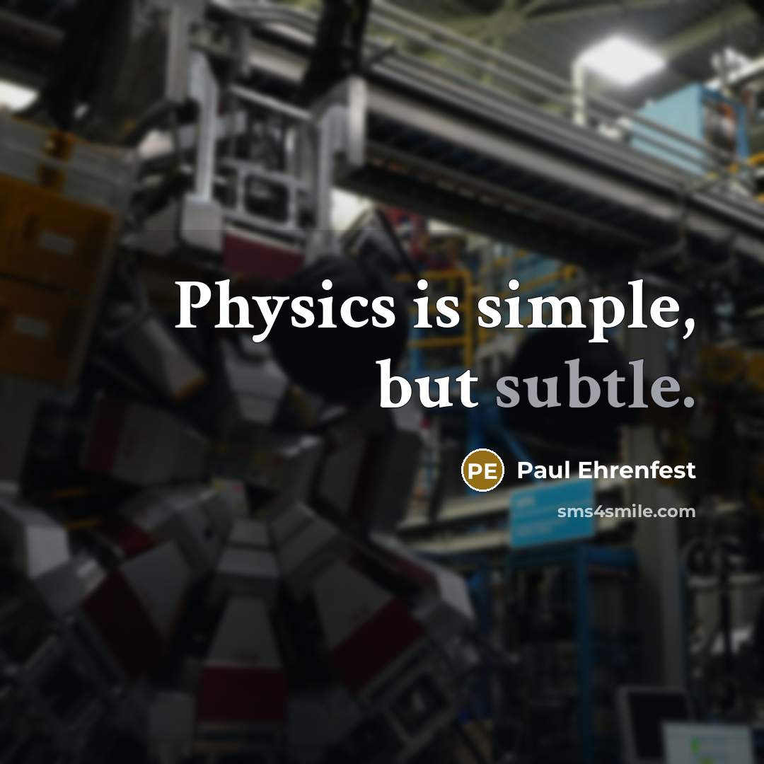 “Physics is simple, but subtle.” quote by Paul Ehrenfest