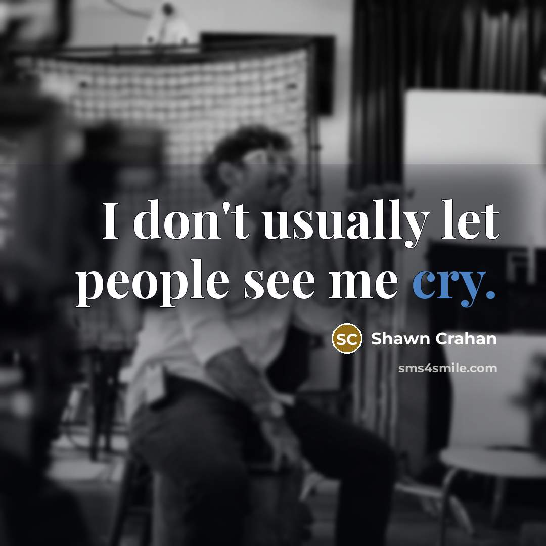 “I don't usually let people see me cry.” quote by Shawn Crahan